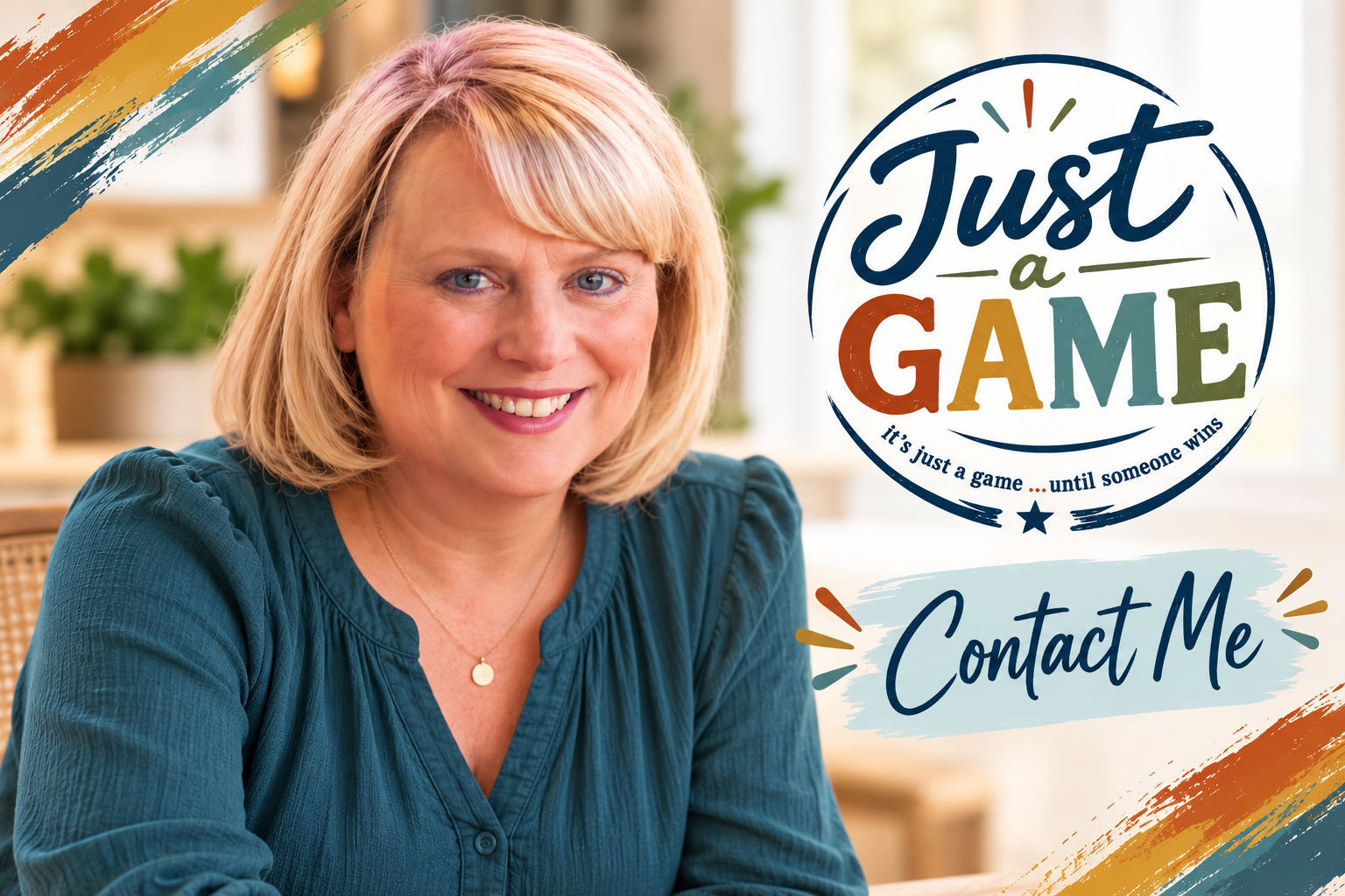 A smiling woman with blonde hair wearing a teal blouse sitting indoors with a blurred background and a graphic featuring the text 'Just a Game, it's just a game ... until someone wins, Contact Me' overlaid on the right side of the image.