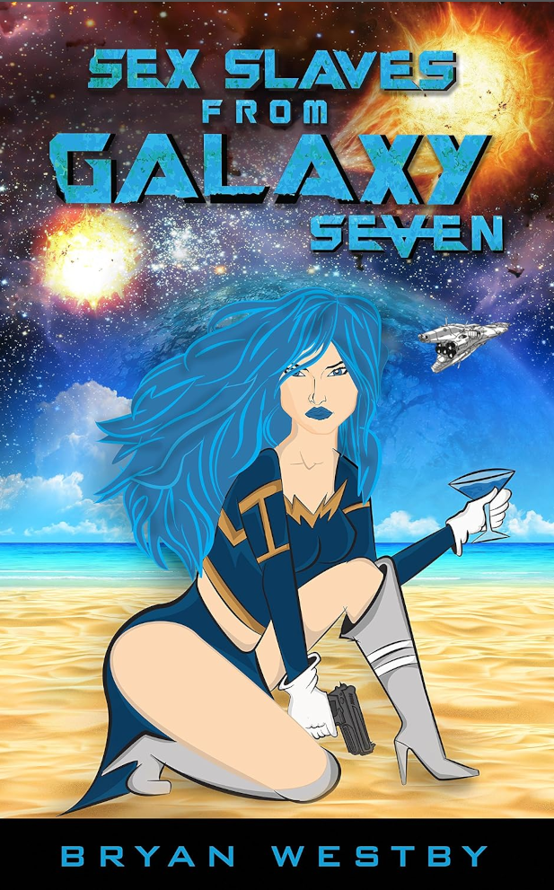 Book cover titled "Sex Slaves from Galaxy Seven" by Bryan Westby: a woman with blue hair in a futuristic space outfit holding a blue martini in one hand, a gun in the other, with a spaceship flying in the alien background with two suns.