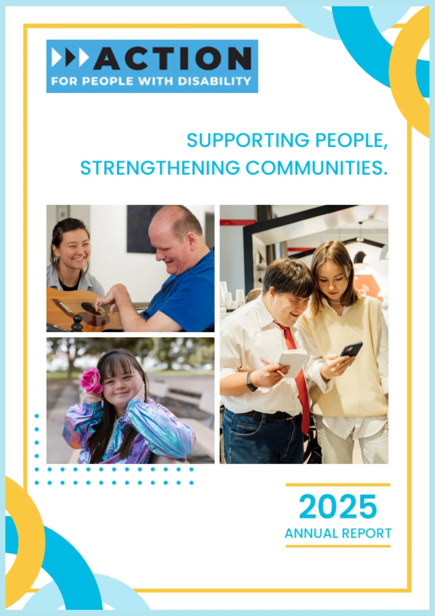 Cover of an annual report for 2025 by Action for People with Disability, featuring photos of diverse individuals engaging in activities such as playing guitar, working on a laptop, and enjoying outdoor time.
