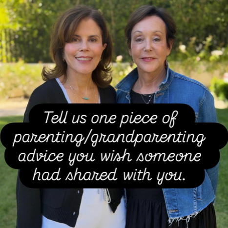 Pam and Leslie standing outdoors, smiling, with trees and greenery in the background. There is a black text box overlay with white text that reads, "Tell us one piece of parenting/grandparenting advice you wish someone had shared with you."