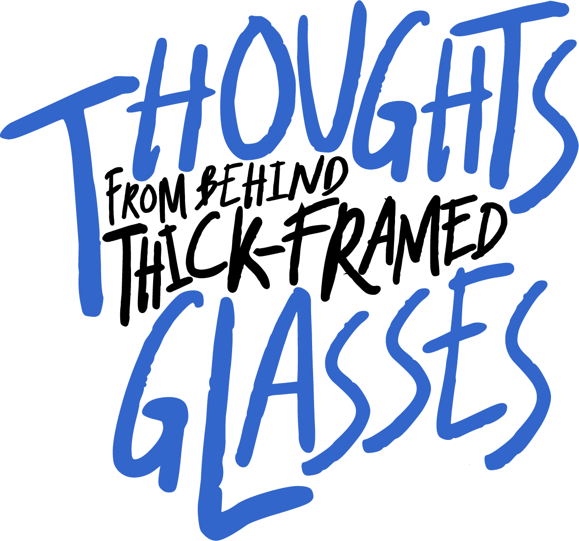 Thoughts from Behind Thick-Framed Glasses
