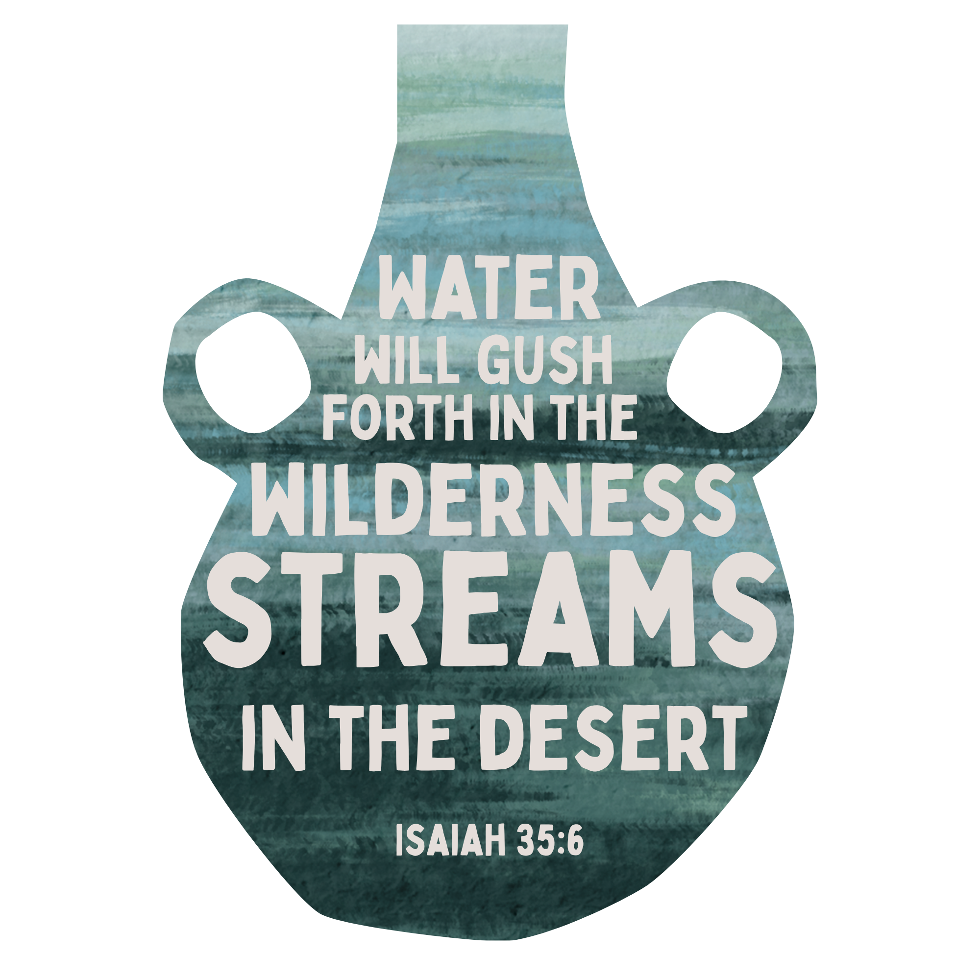 A water splash with the text 'Water will gush forth in the wilderness' and a biblical reference to Isaiah 35:6.