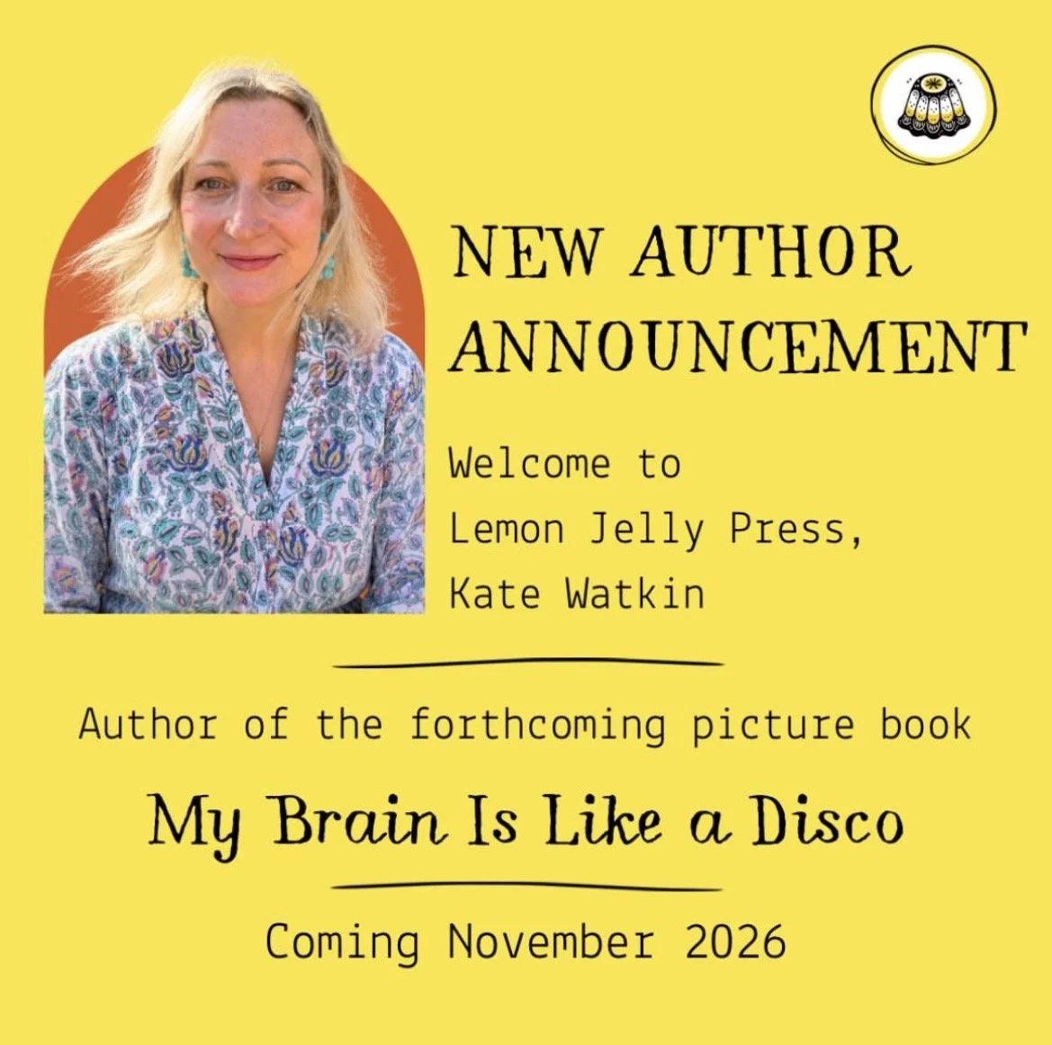 Announcement for author Kate Watkin's new book "My Brain Is Like a Disco," coming in November 2026, with a picture of her on a yellow background.