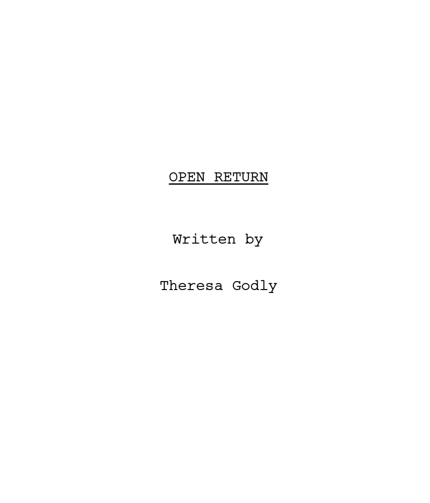 Title page of a screenplay or book chapter with the title 'OPEN RETURN' and written by Theresa Godly.
