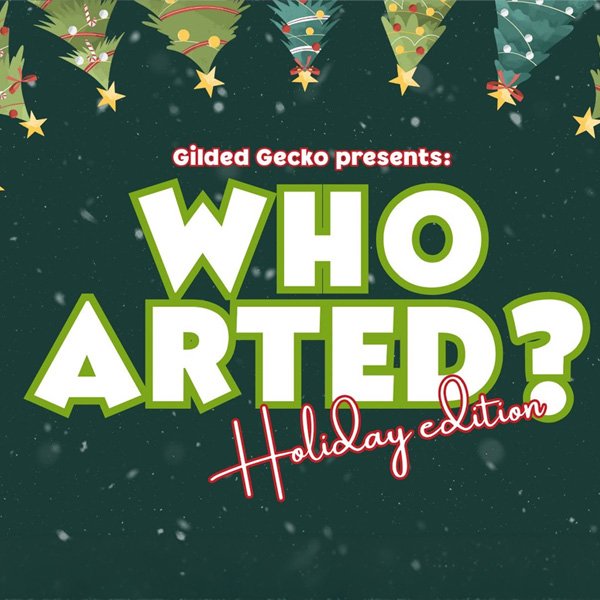 Who Arted? hosted by Guilded Gecko