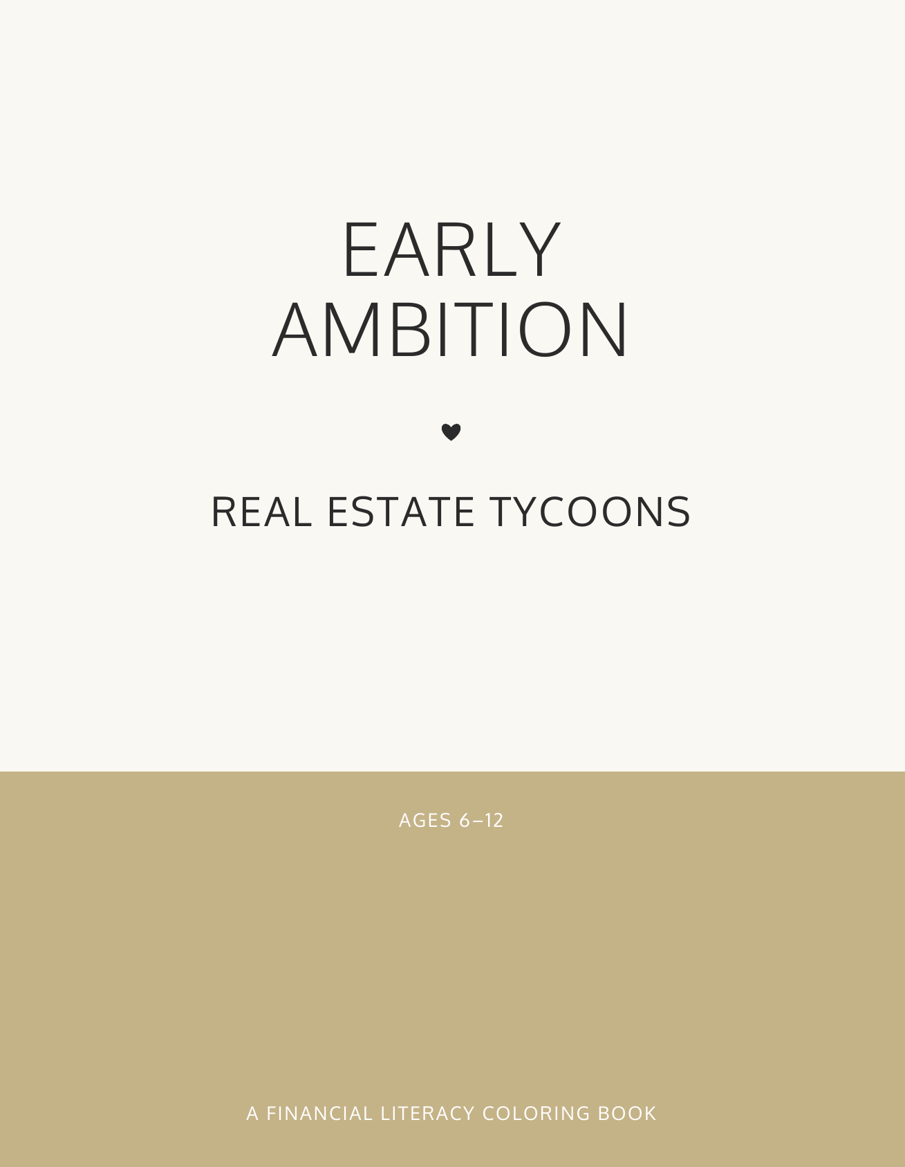 Title page of a coloring book titled 'Early Ambition: Real Estate Tycoons', aimed at ages 6-12, with a minimalist design and a small heart symbol in the center.
