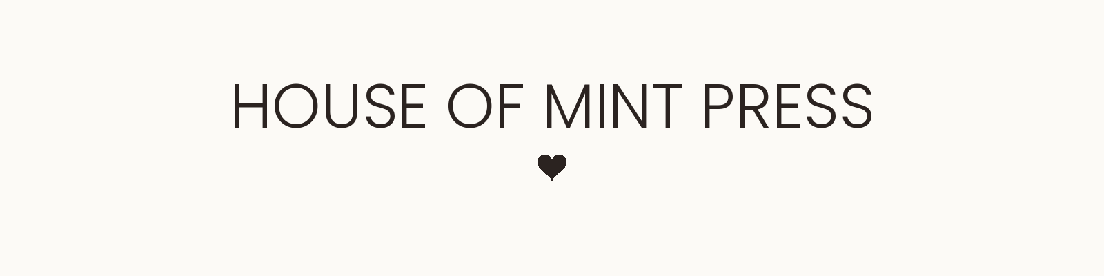 Text reading 'HOUSE OF MINT PRESS' with a small black heart below the text.