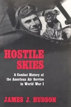 NEW Hostile Skies A Combat History of the American Air Service in World War I by James J. Hudson