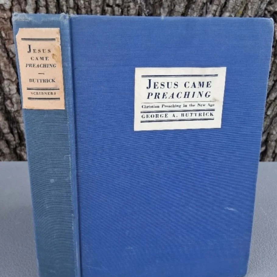 Jesus Came Preaching: Christian Preaching in the New Age (1943) by: George A. Buttrick