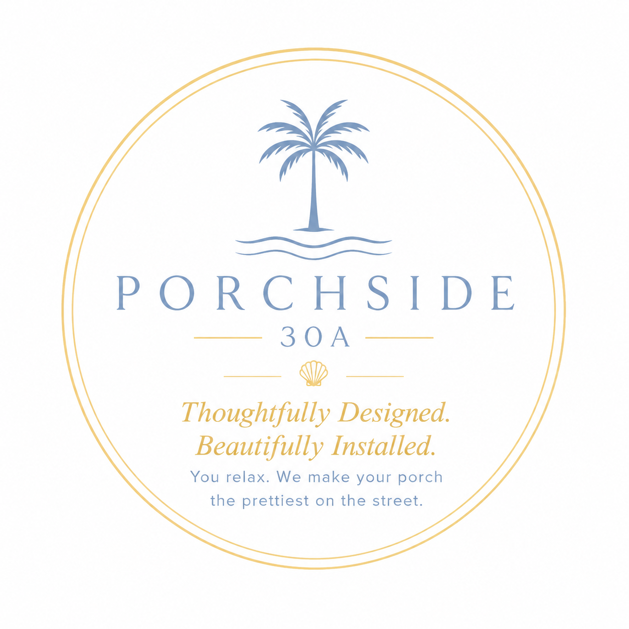Logo for Porchside 30A featuring a palm tree, water, and a shell with the tagline 'Thoughtfully Designed. Beautifully Installed.' and the message 'You relax. We make your porch the prettiest on the street.'