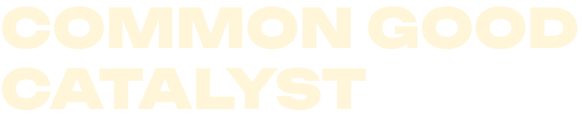 Common Good Catalyst