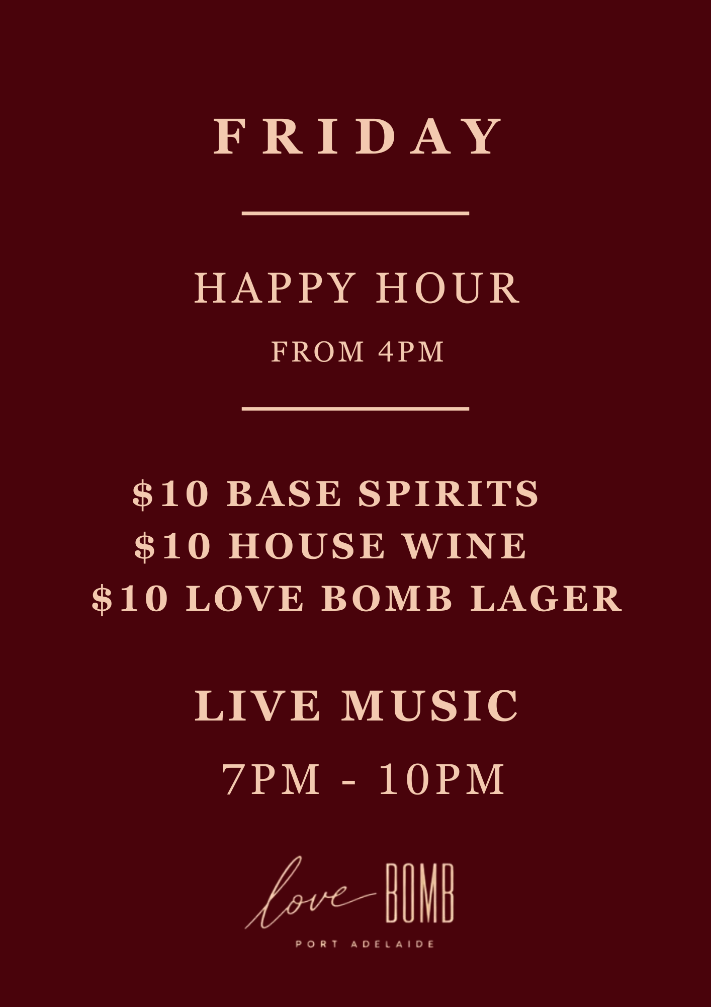 Event poster for Friday with happy hour from 4 PM, featuring $10 base spirits, $10 house wine, $10 Love Bomb Lager, and live music from 7 PM to 10 PM, at Love Bomb Port Adelaide.