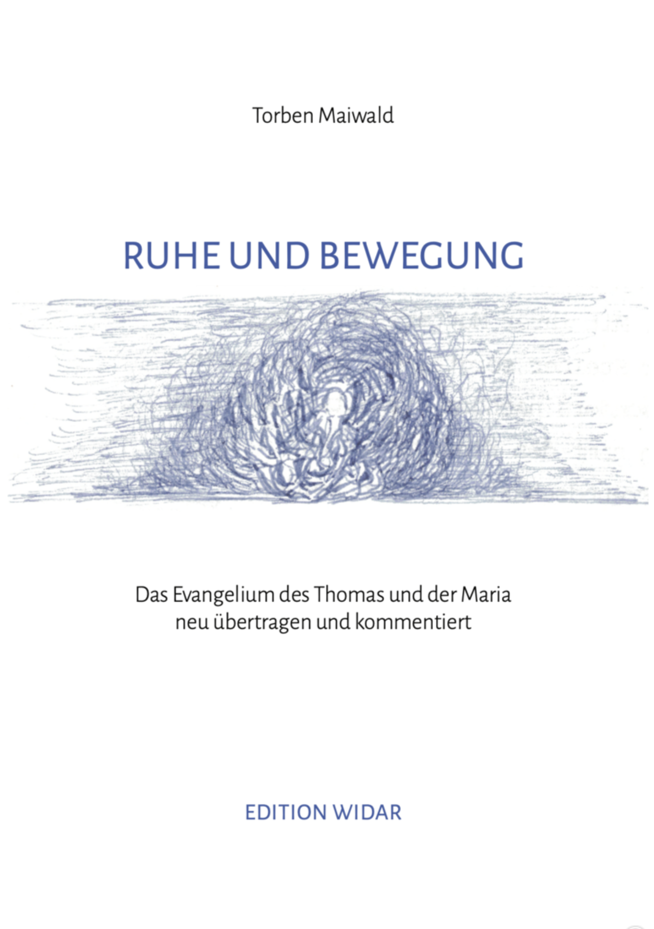 Ruhe und Bewegung. Das Evangelium des Thomas und der Maria neu übertragen und kommentiert