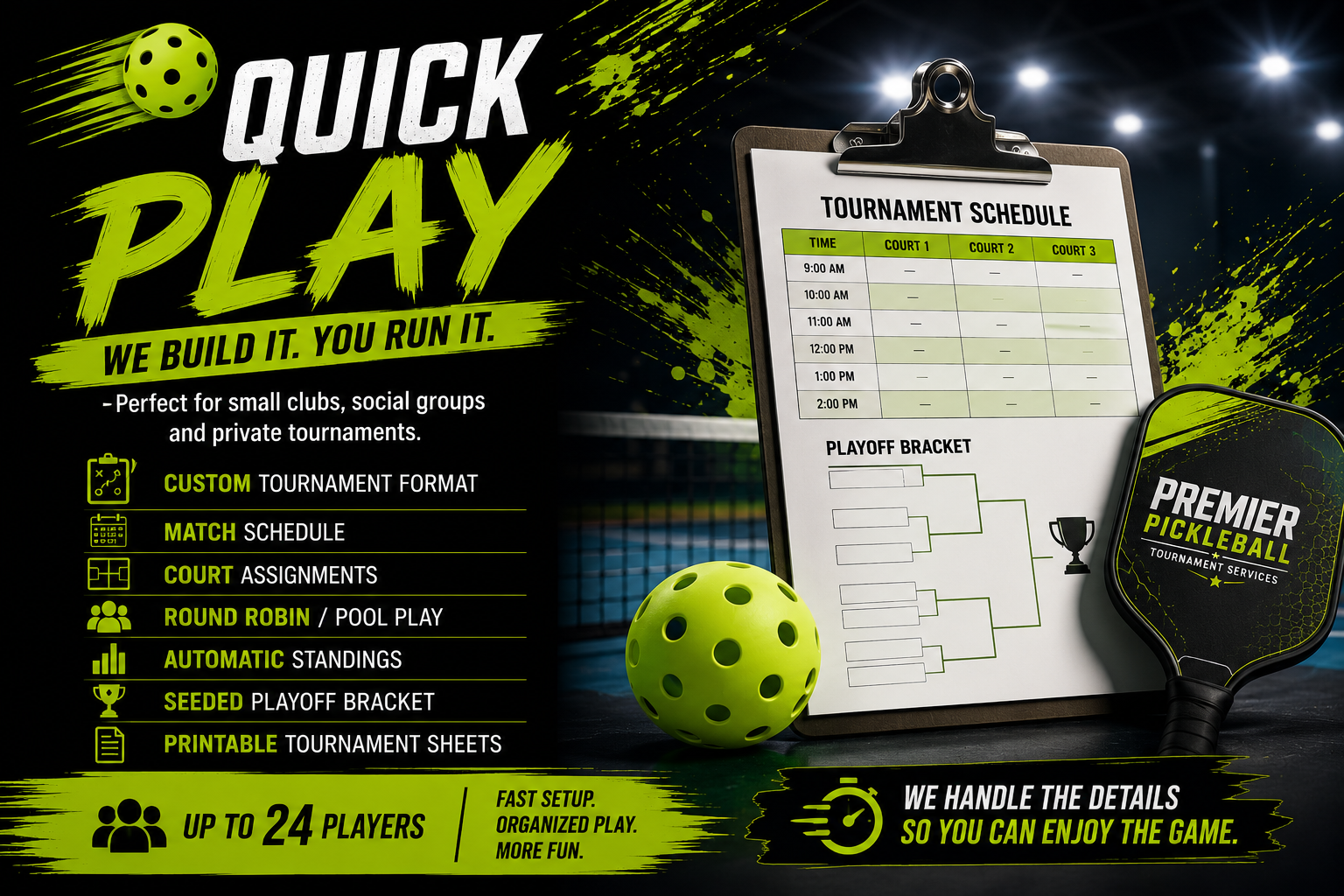 Promotional image for quick pickleball tournament services with a black background, green and white text, a yellow pickleball, a tournament schedule on a clipboard, a pickleball paddle, and an icon showing up to 24 players.