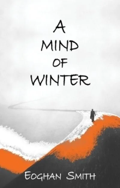 Book cover titled "A MIND OF WINTER" by Eoghan Smith, with an illustration of a man walking on a snow-covered hill.