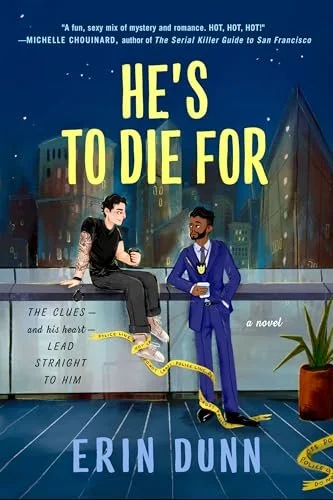 Cover of the book "He's to Die For" by Erin Dunn, depicting a woman sitting on a rooftop ledge with a city skyline in the background. She has tattoos, wearing a black top and pants, holding a cup. A man in a blue suit with a gold chain stands nearby, with yellow caution tape between them and a potted plant on the right. The book title is in large yellow letters, and there are quotes and author information on the cover.