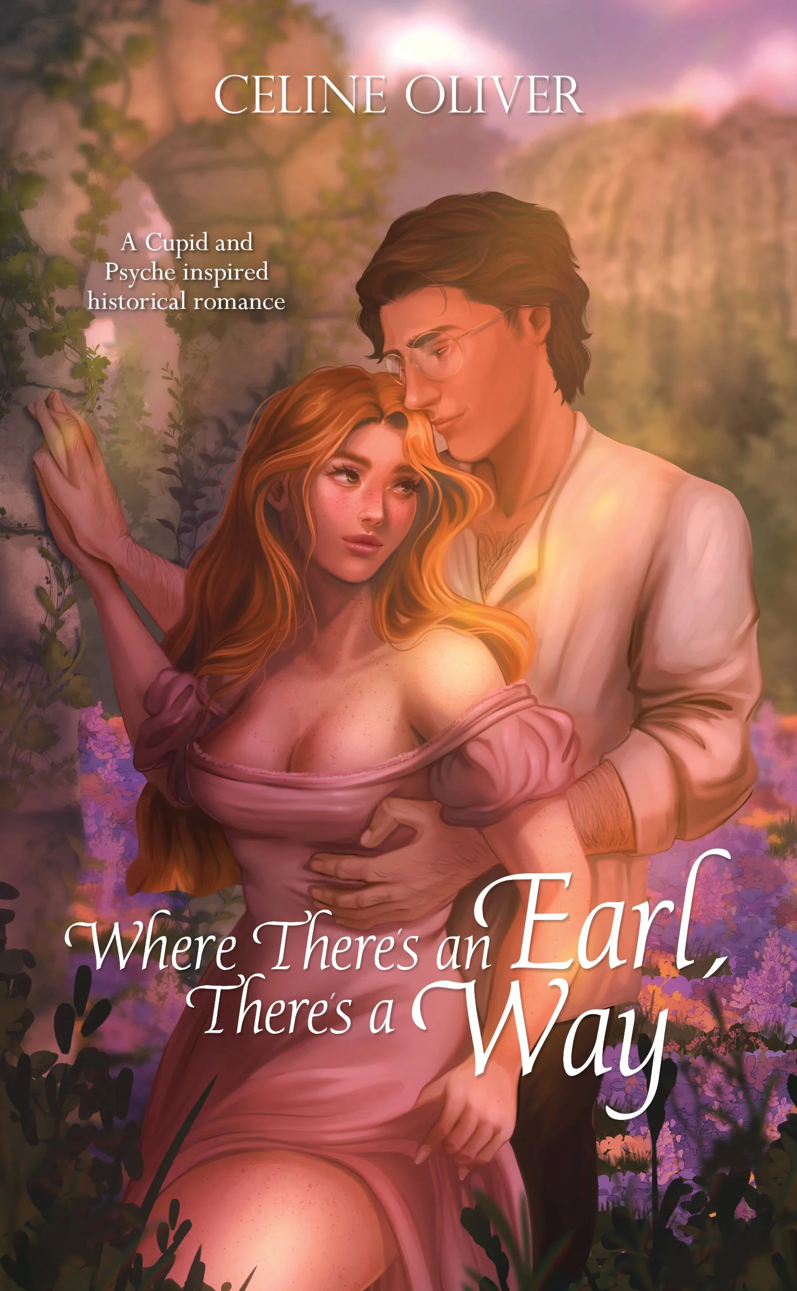 An artistic illustration of a romantic scene with a man and woman close together, set against a scenic background of hills and flowering trees, with the text 'Where There's an Ear, There's a Way' and the author's name 'Celine Oliver'.