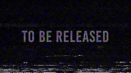 Text on a black background reads "TO BE RELEASED" with a distorted, glitchy visual effect.