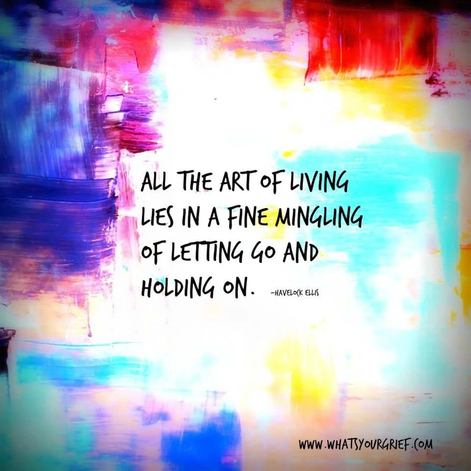 Inspirational quote on colorful abstract background reading, 'All the art of living lies in a fine mingling of letting go and holding on.' by Havelock Ellis, with website 'www.whatsyourgrief.com' at the bottom.