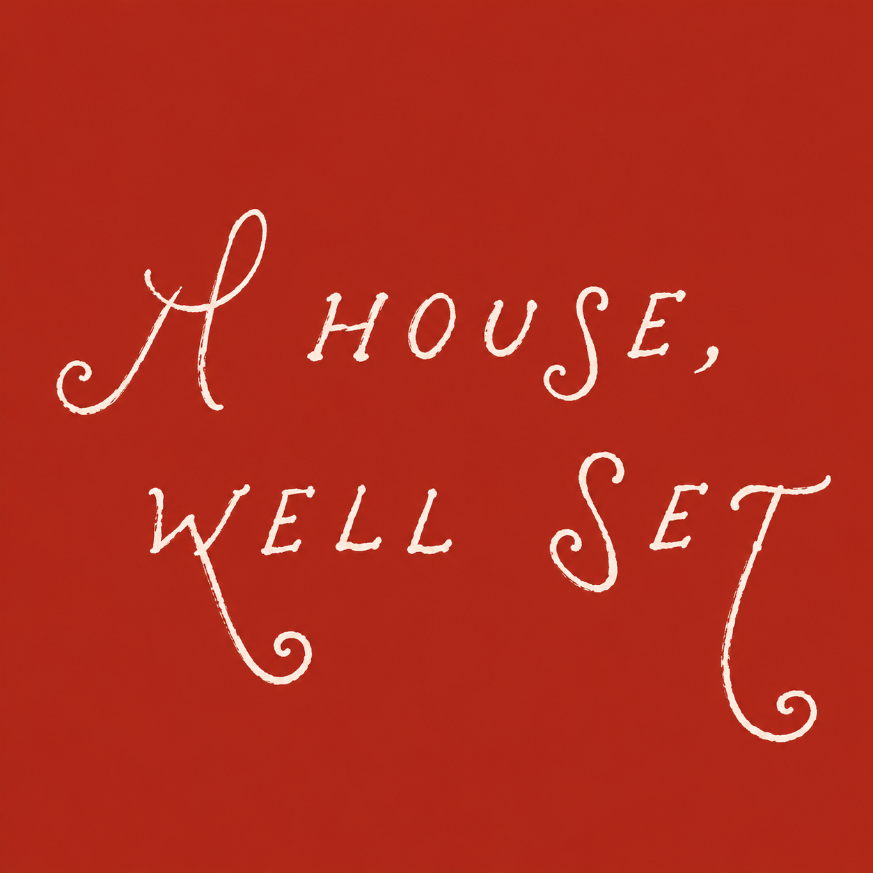 A red and orange gradient background with white cursive text that reads "A house, well set".