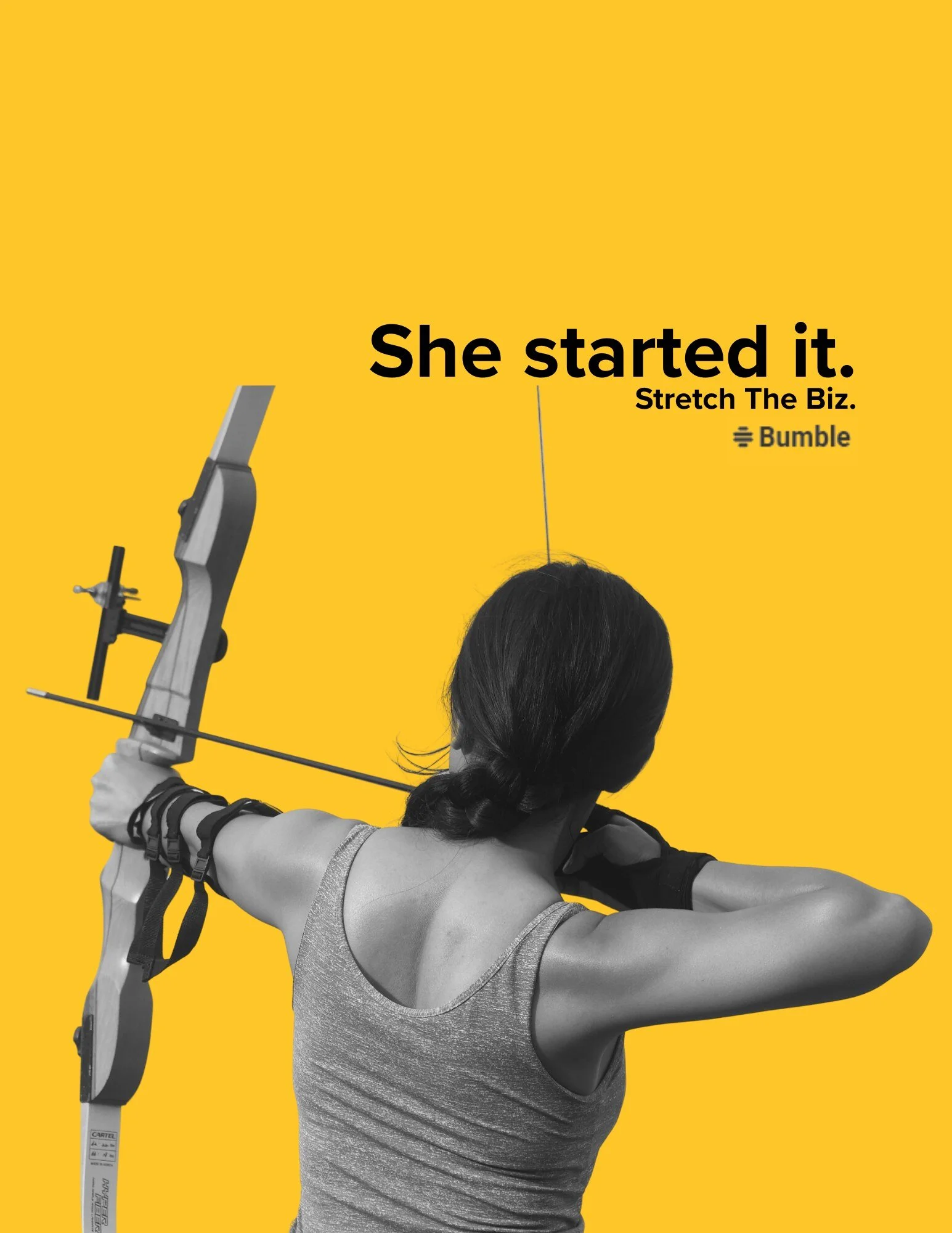 Bumble ad on a yellow background: black and white photo of an archer drawing a bow, seen from behind. Text reads "She started it. Stretch The Biz." Bumble logo. Copy and design by Mikayla Teet.
