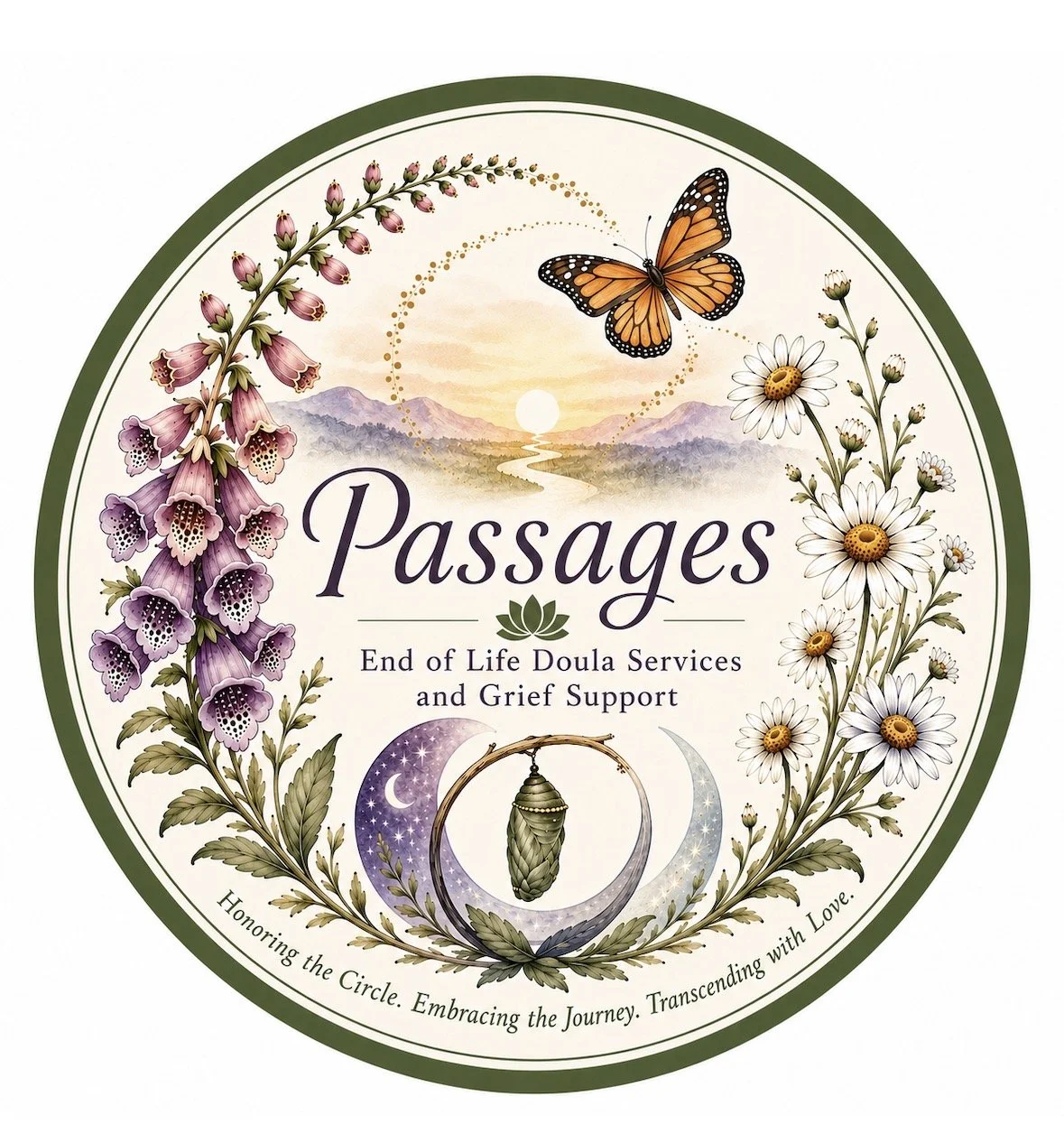 Passages: End of Life Doula Services and Grief Support. Honoring the Circle. Embracing the Journey. Transcending with Love.