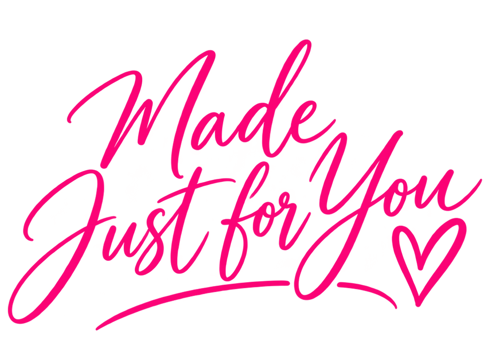 Pink handwritten text that says "Made Just for You" with a small heart at the end.