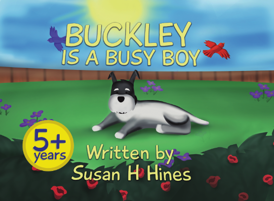 Illustration of a dog lying in a garden with flowers, with a blue sky and a wooden fence in the background. The text reads, 'Buckley is a busy boy,' and indicates it is for children aged 5 and up, written by Susan Hines. There are two birds, one blue and one red, flying above.