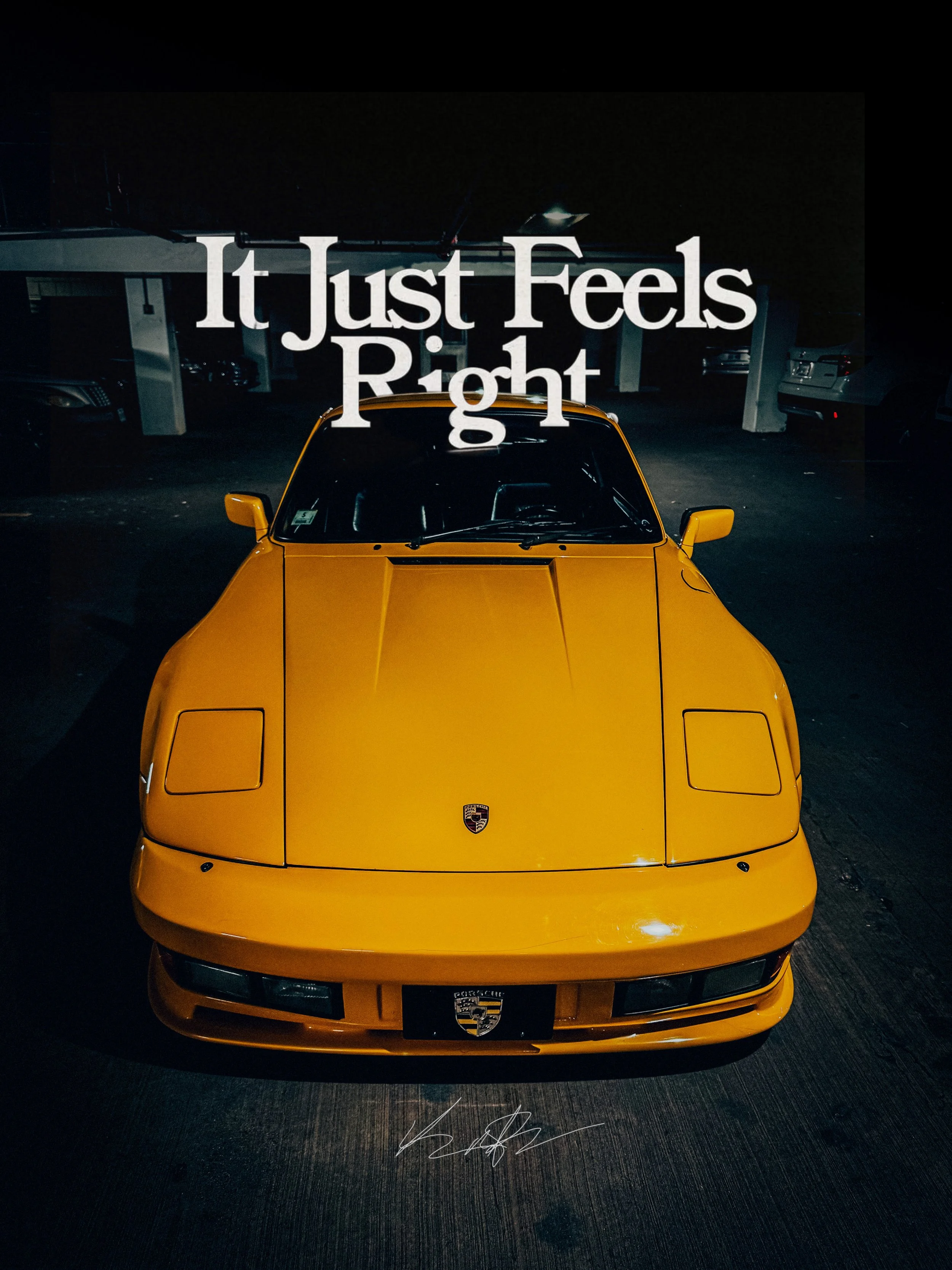 Yellow Porsche sports car in a dimly lit parking garage with the phrase 'It Just Feels Right' overlaid in white text.
