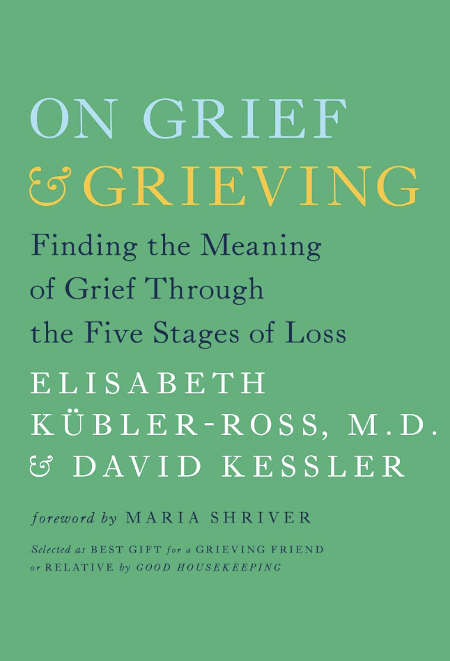 Book cover titled 'On Grief & Grieving' with subtitle 'Finding the Meaning of Grief Through the Five Stages of Loss' by Elisabeth Kubler-Ross and David Kessler, with a foreword by Maria Shriver.