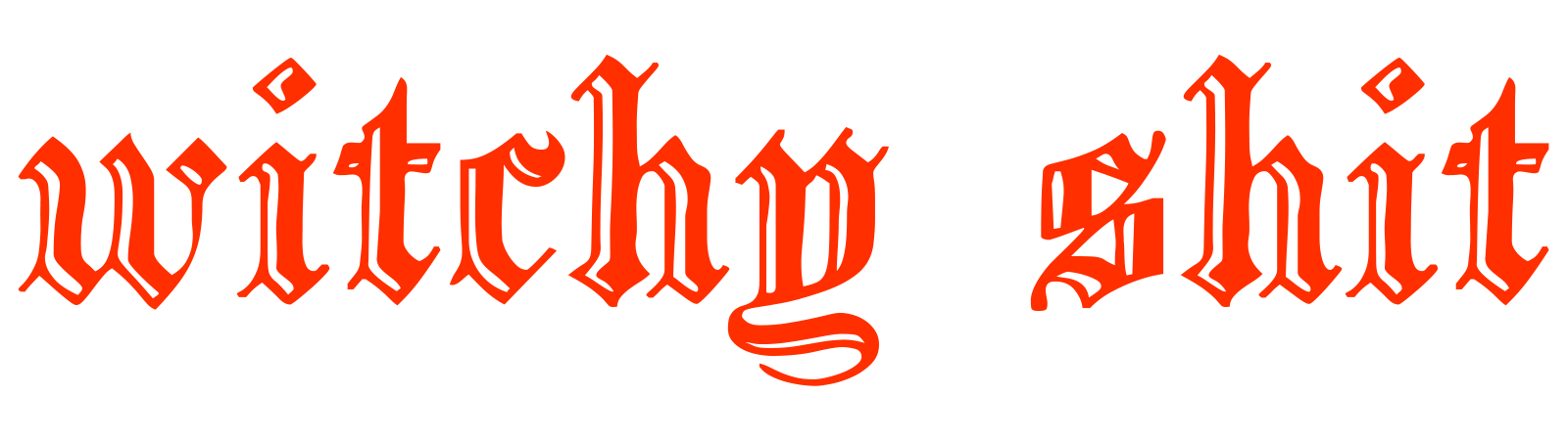 Text reading 'witchy shit' in red Gothic-style font.