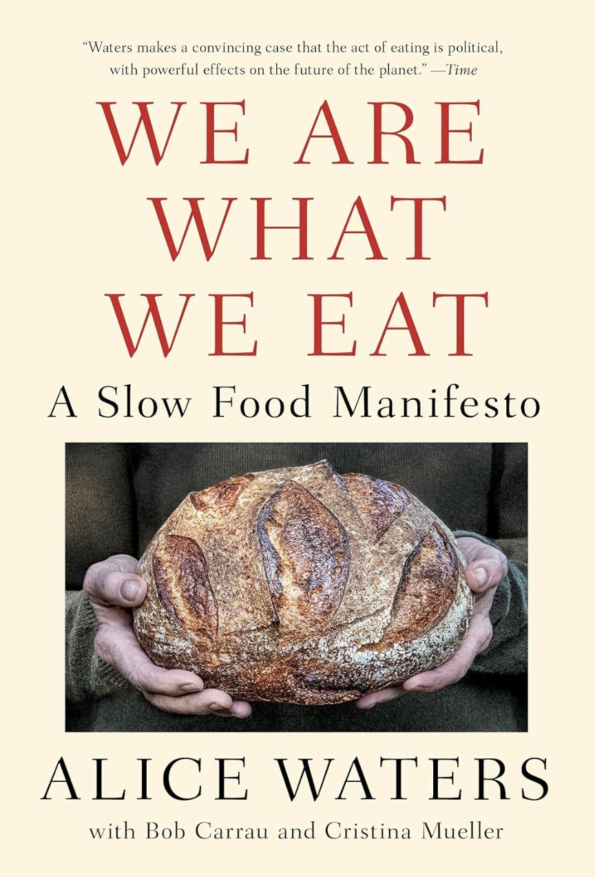 Alice Waters’s book We Are What We Eat: A Slow Food Manifesto
