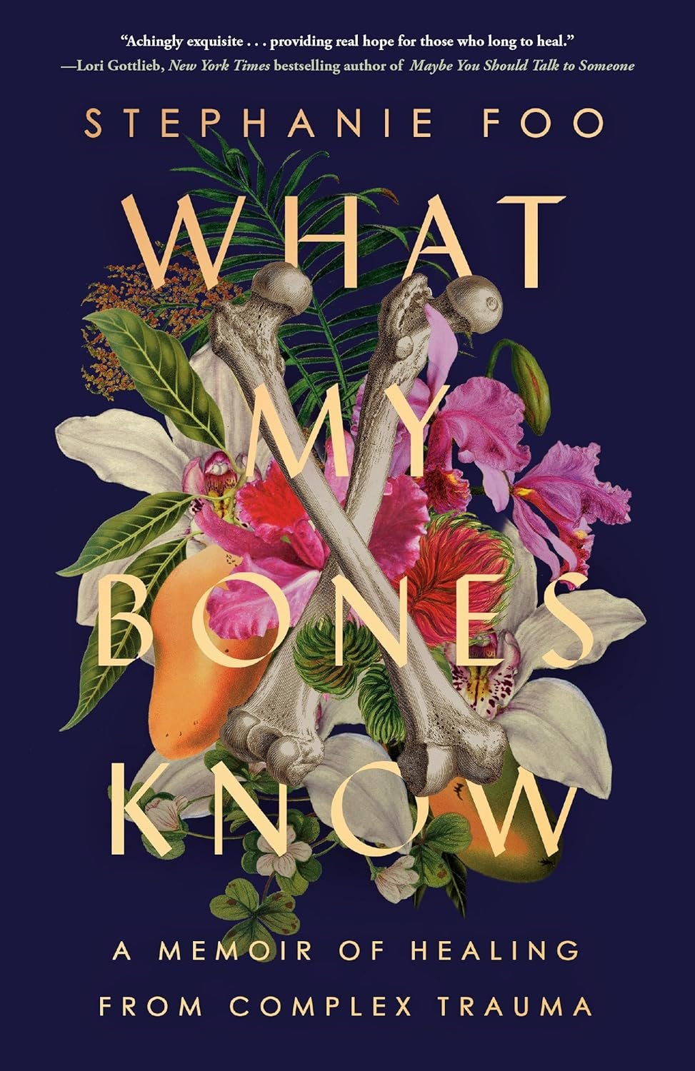 Book cover for "What My Bones Know" by Stephanie Foo, featuring a dark background, colorful flowers, a pair of crossed bones, and greenery.