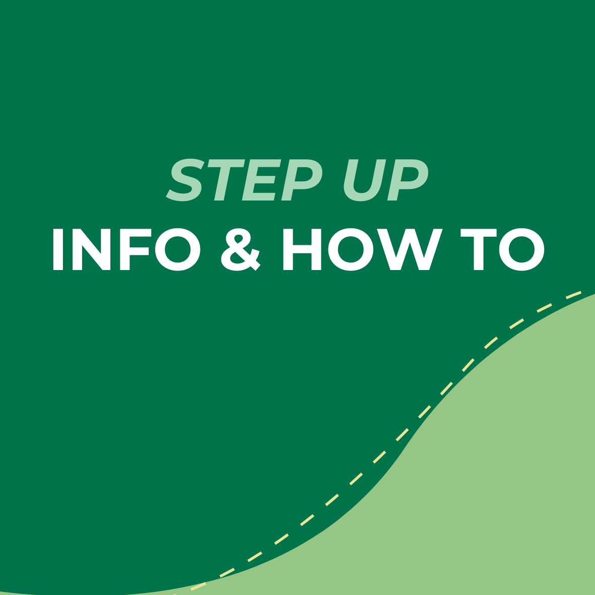 Green and light green informational graphic with the text 'STEP UP INFO & HOW TO' in white and light green font.