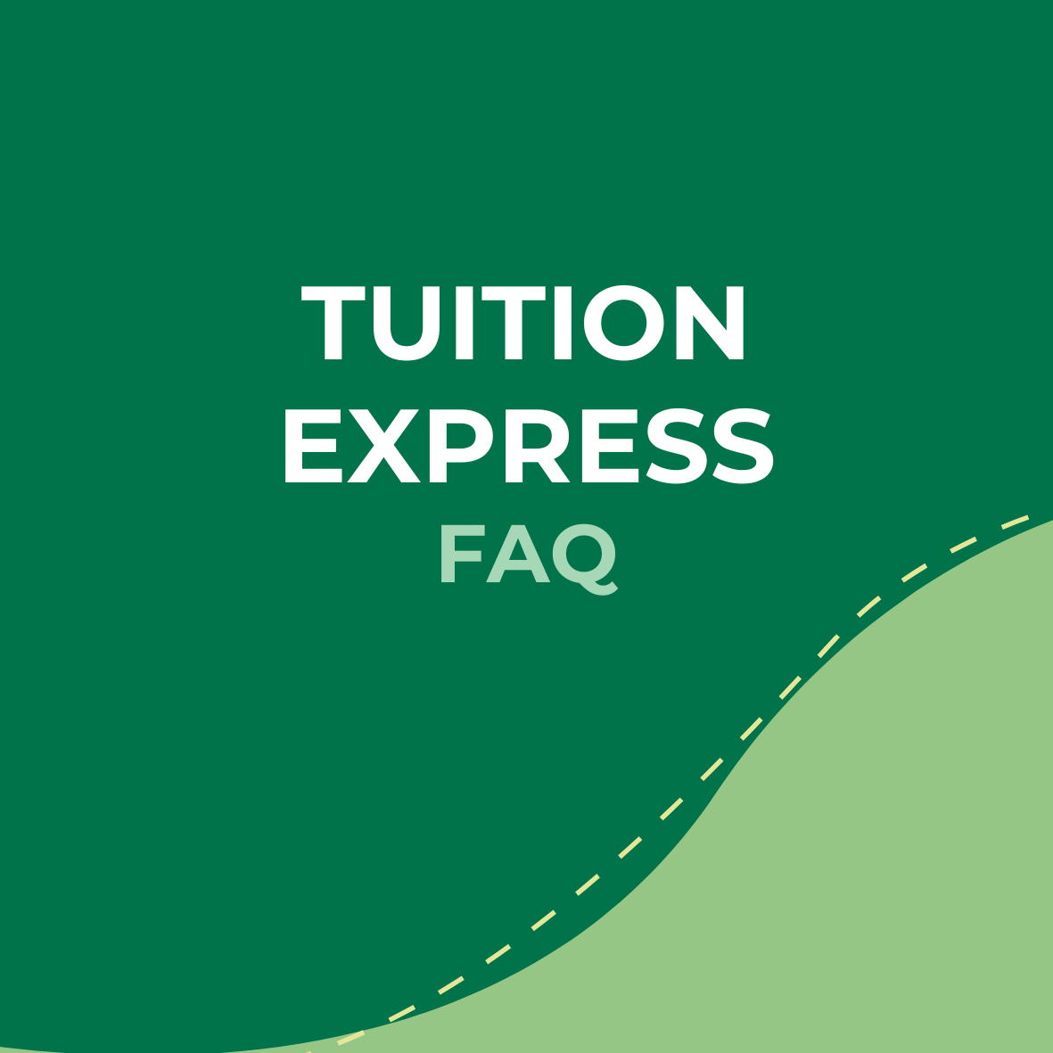 Green background with white and light green text reading 'Tuition Express FAQ' and a curved dotted line near the bottom edge.