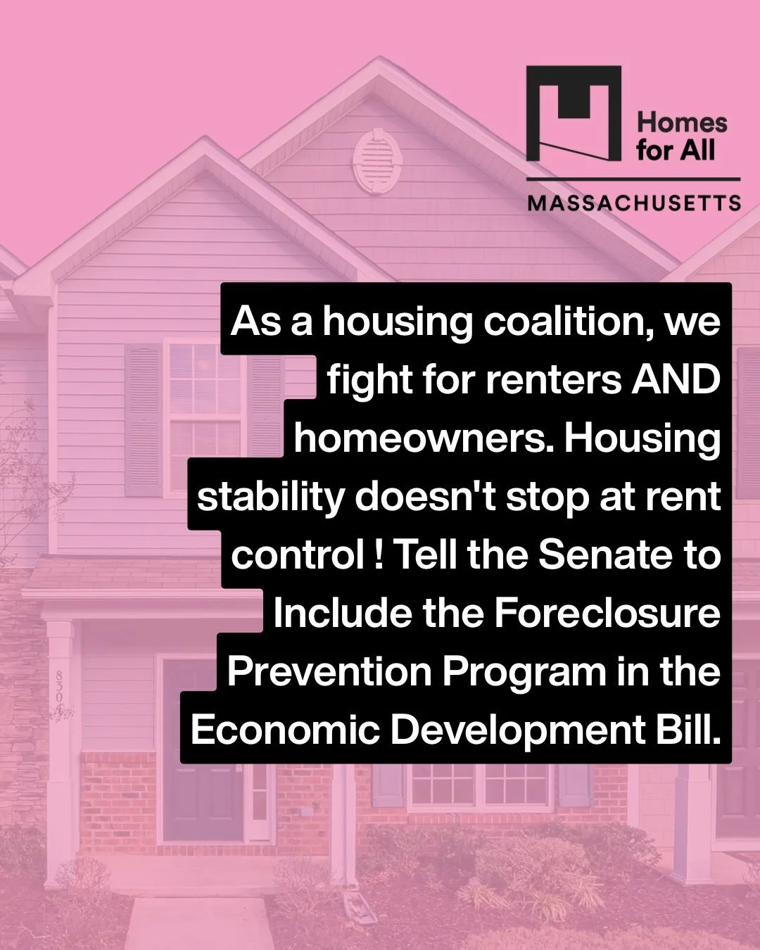 Tell the Senate to Include  the Foreclosure Prevention Program in the Economic Development Bill
Massachusetts families are losing their homes to foreclosure when a simple, structured conversation between homeowner and lender could have led to better 