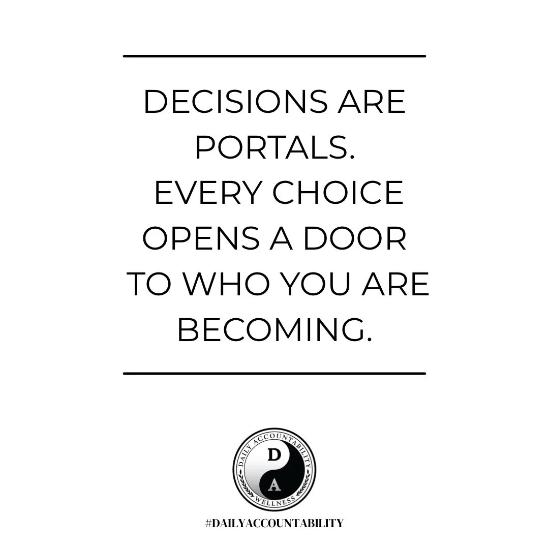 Decisions are portals.
Every choice opens a door to who you are becoming.

The path you step onto today shapes your tomorrow &mdash; your growth, your energy, your relationships, your life.

Step through intentionally. Own your choices. Don&rsquo;t l