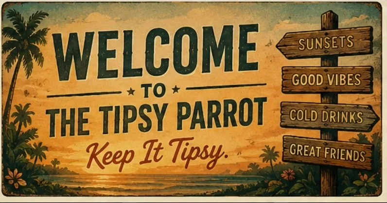 A tropical-themed sign welcoming visitors to the Tipsy Parrot, featuring a sunset background, palm trees, and wooden directional signs pointing to sunsets, good vibes, cold drinks, and great friends.