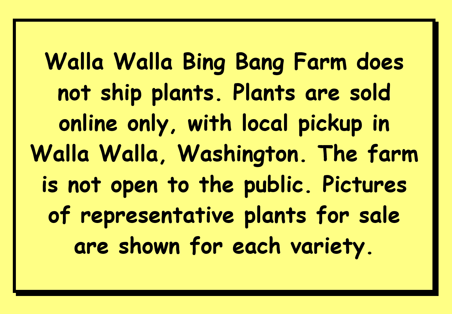 Sign explaining that Walla Walla Bing Bang Farm only sells plants online for local pickup in Walla Walla, Washington, and the farm is not open to the public. Pictures of representative plants are displayed for each variety.