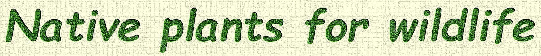 Text that reads "Native plants for wildlife" on a light yellow background.