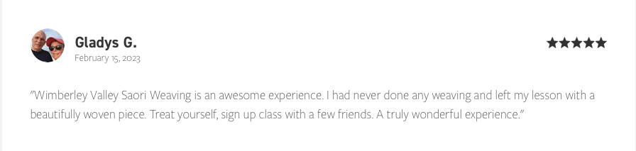 Review for Wimberley Valley Saori Weaving by Gladys G. dated February 15, 2023, praising the weaving experience and encouraging others to sign up for classes.