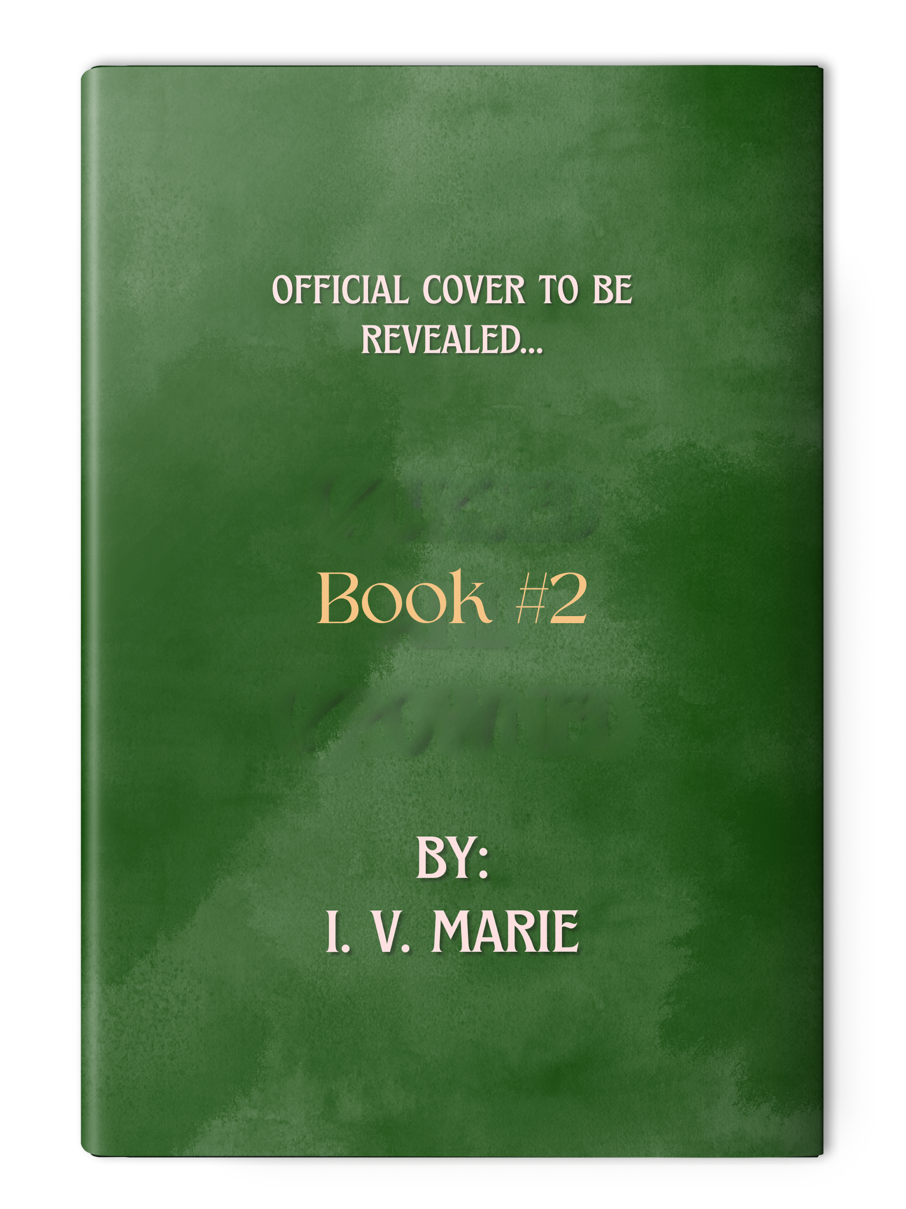 Green book cover with the text 'Official Cover to be Revealed... Book #2 by: L. V. Marie' in pink and beige font.