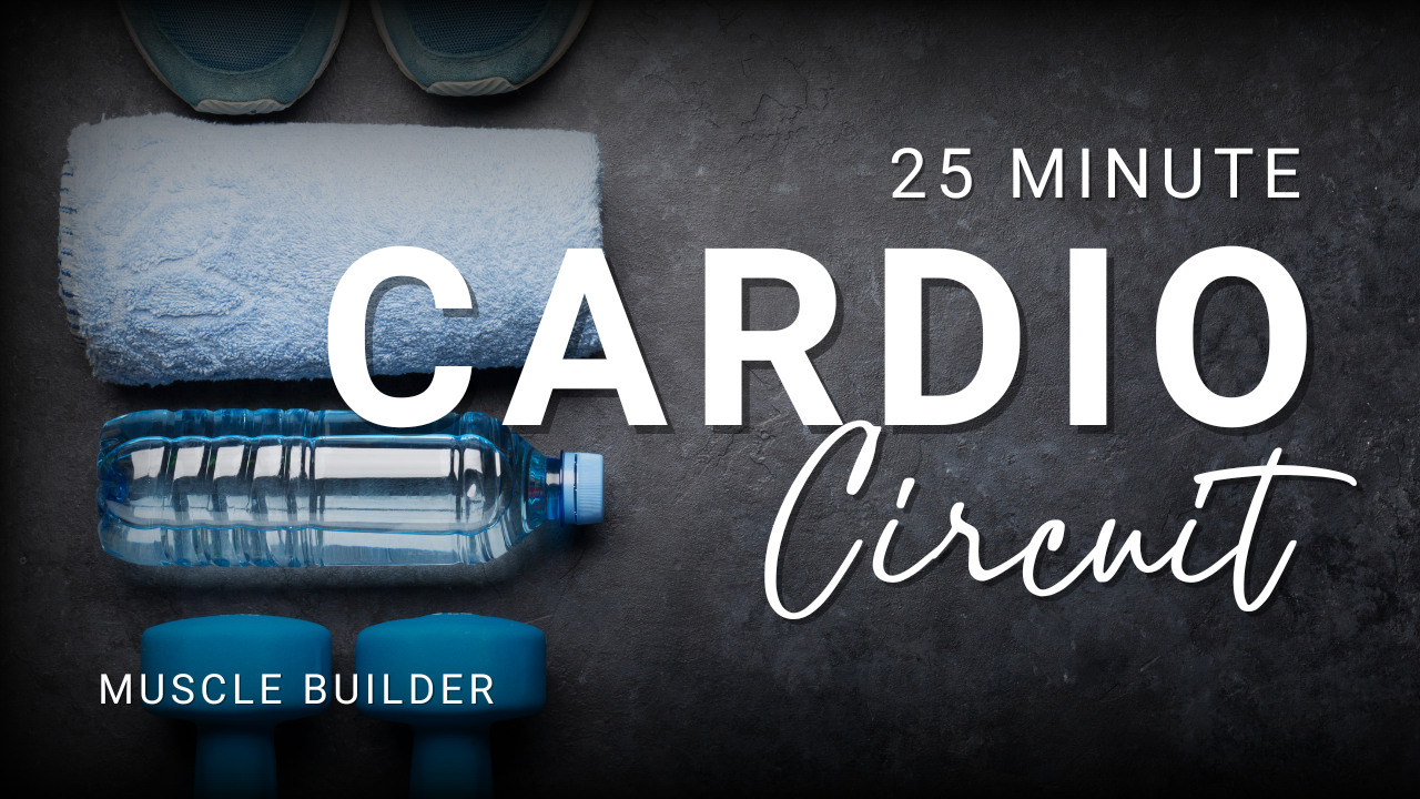 Cardio Circuit - Muscle Builder | 25+ min