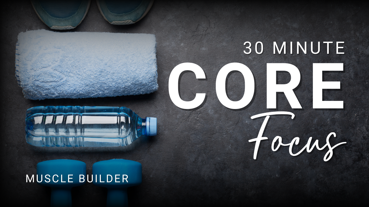 Core Focus - Muscle Builder | 30 min