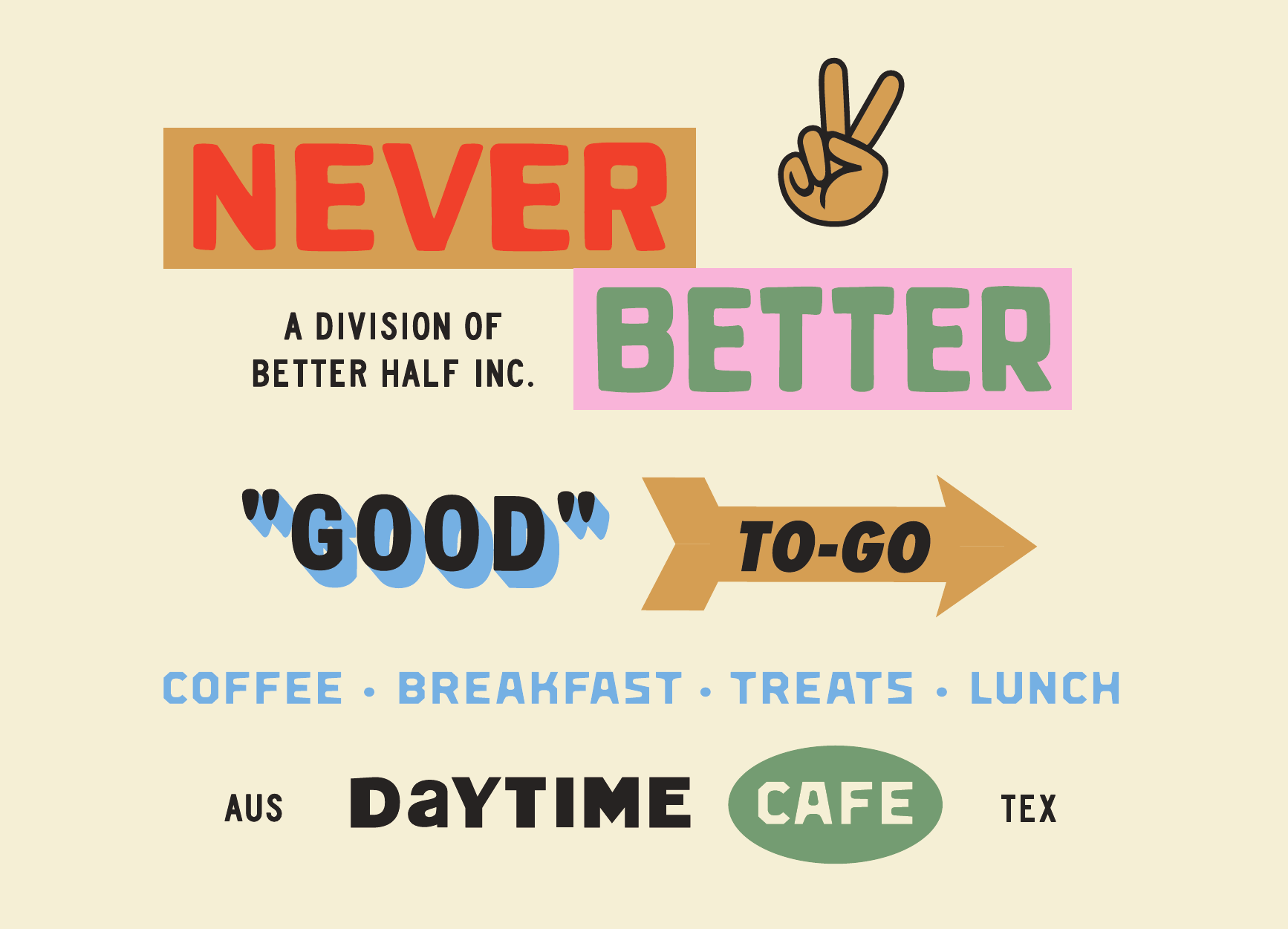 Colorful sign with the bold phrase "Never Better" and a peace sign hand gesture. Subtext reads "A division of Better Half Inc." and ""Good" to-go" with an arrow. Further words include "Coffee, Breakfast, Treats, Lunch" and "Daytime Cafe".