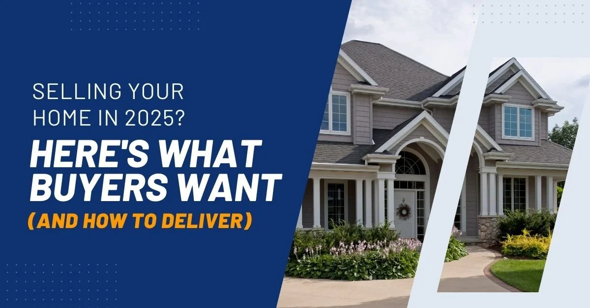 Selling Your Home In 2025? Here's What Buyers Want (And How To Deliver)