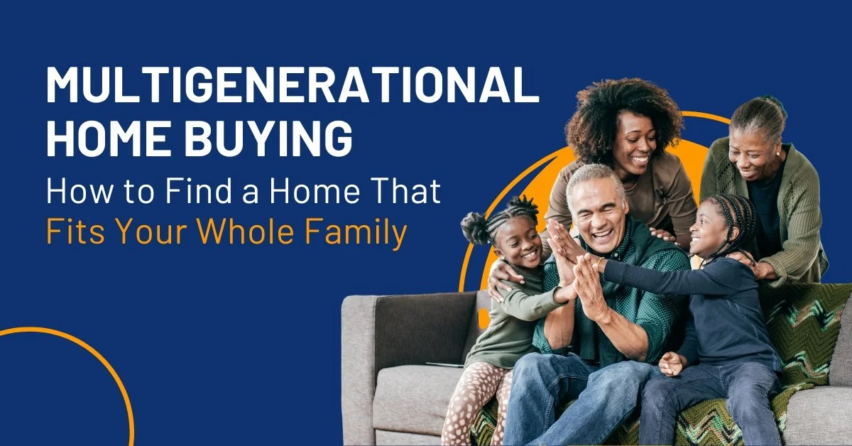 Multigenerational Home Buying: How to Find a Home That Fits Your Whole Family