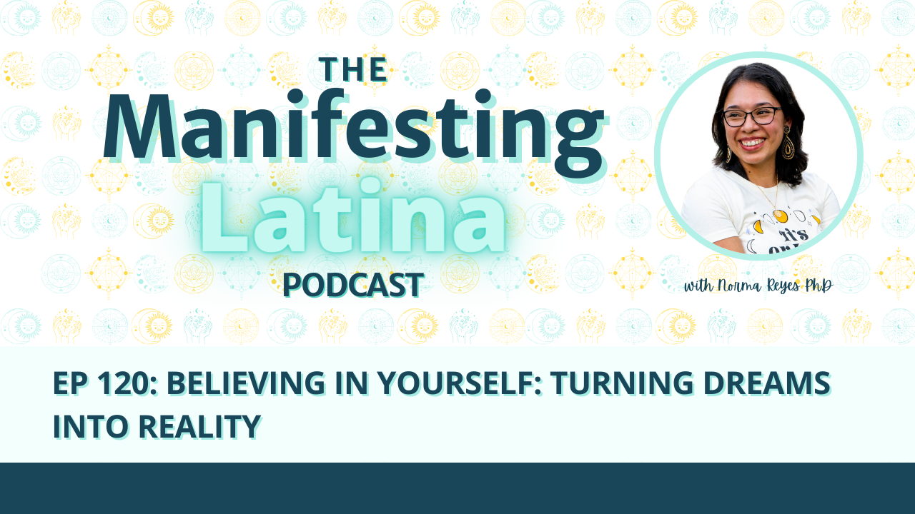 Believing in Yourself: Turning Dreams into Reality with Dr. Norma Reyes