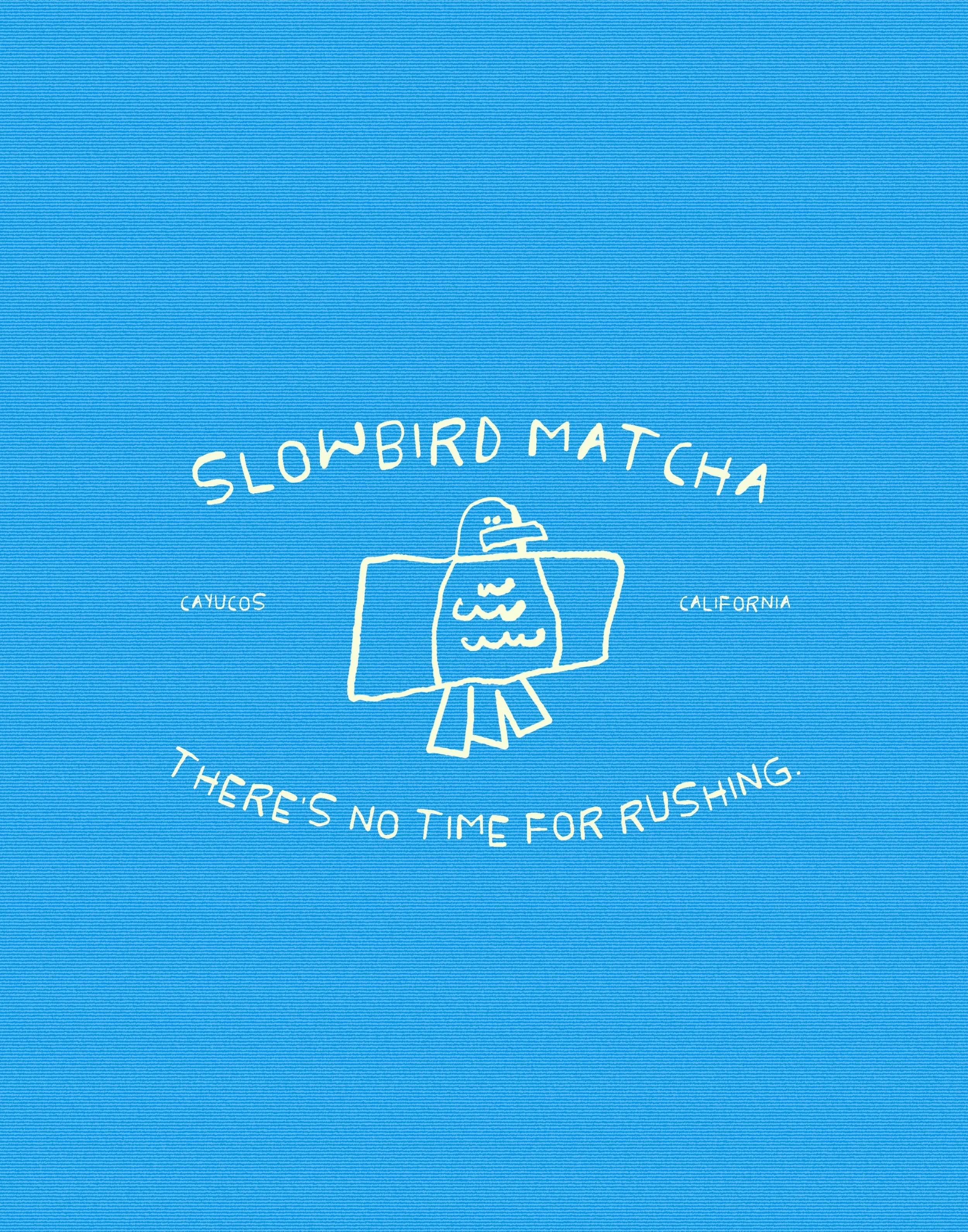SLOWBIRD MATCHA CAYUCOS official seal of approval "there's no time for rushing"