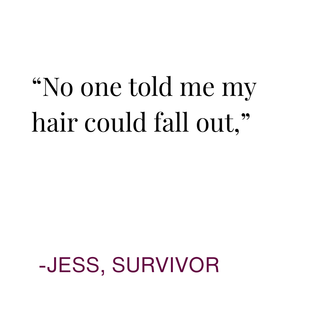 Quote in black and purple text reads: 'No one told me my hair could fall out,' -Jess, survivor.